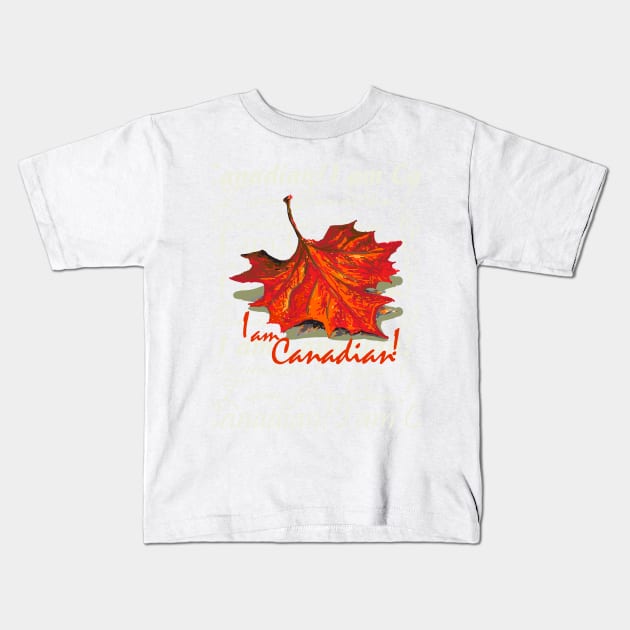 I Am Canadian! Kids T-Shirt by ElephantShoe